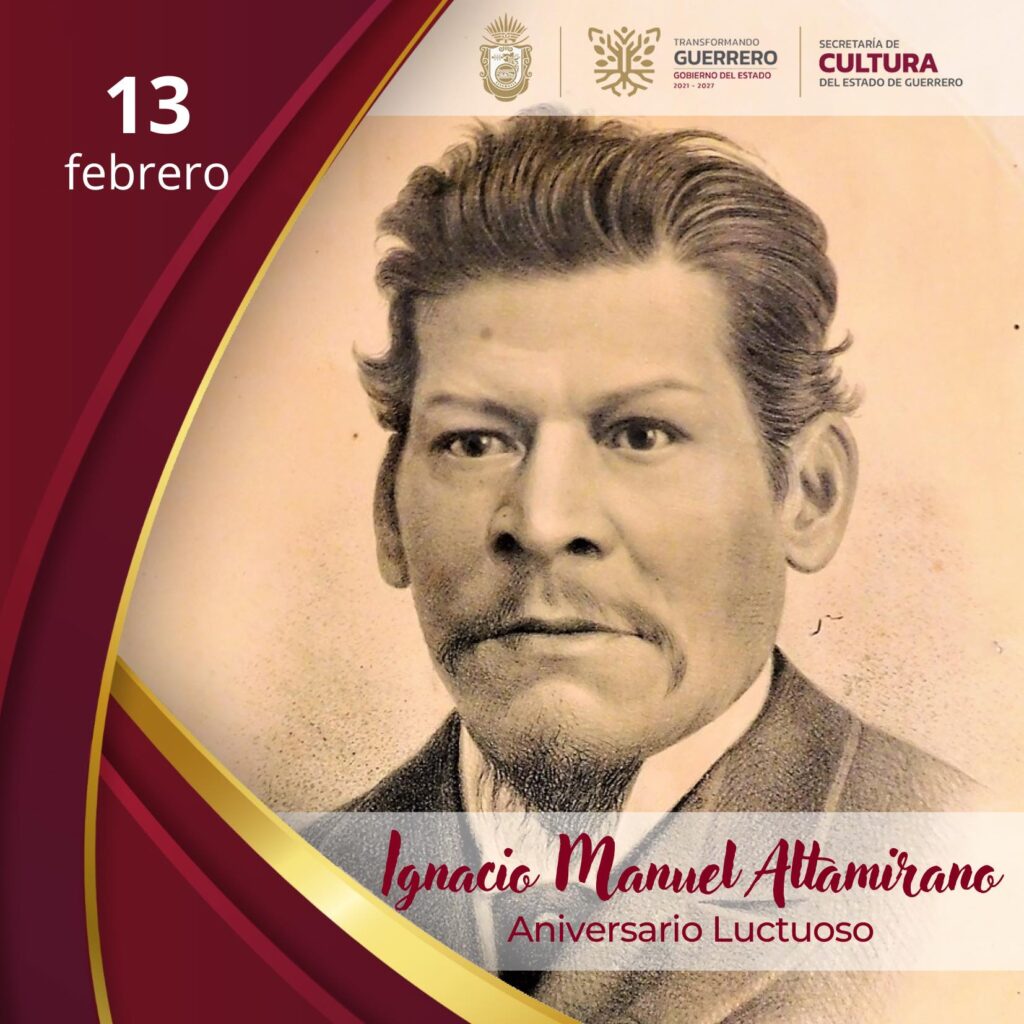 13 de Febrero Ignacio Manuel Altamirano Recuerdo Perenne de un Patriota y Escritor