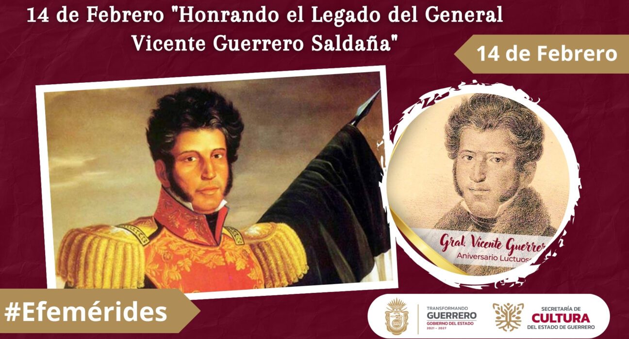 14 de Febrero Honrando el Legado del General Vicente Guerrero Saldaña