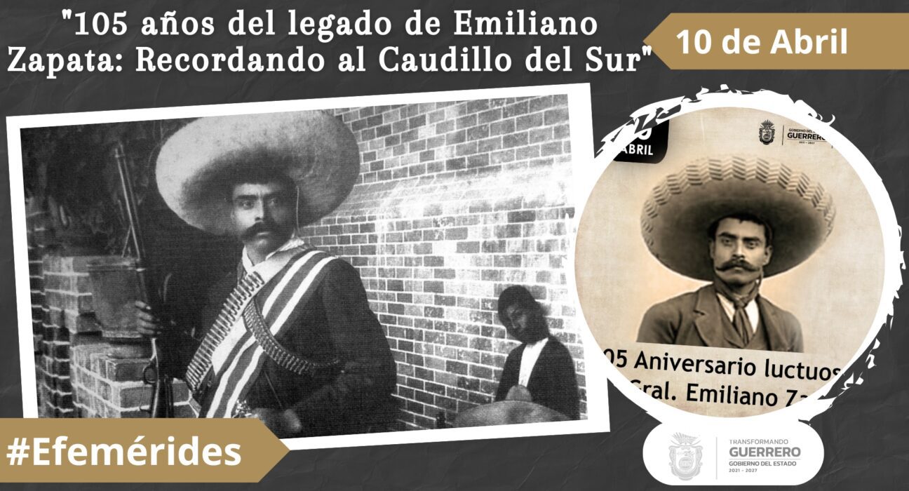 105 años del legado de Emiliano Zapata Recordando al Caudillo del Sur