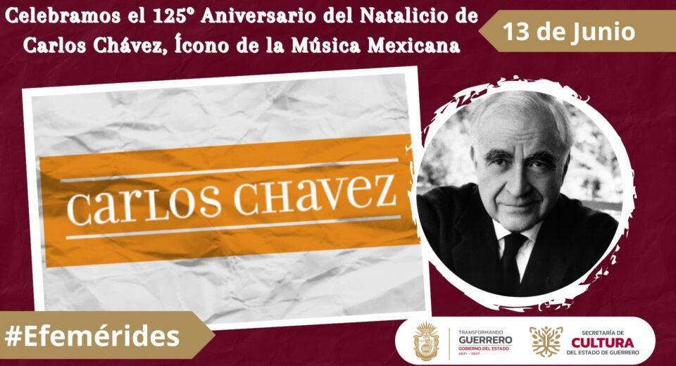 Celebramos el 125º Aniversario del Natalicio de Carlos Chávez, Ícono de la Música Mexicana