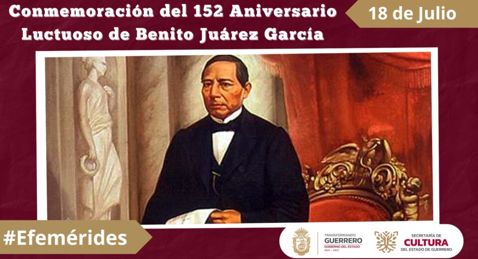 Conmemoración del 152 Aniversario Luctuoso de Benito Juárez García