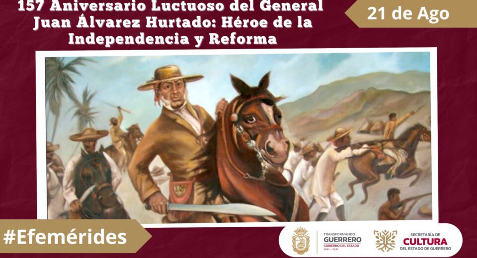 157 Aniversario Luctuoso del General Juan Álvarez Hurtado Héroe de la Independencia y Reforma