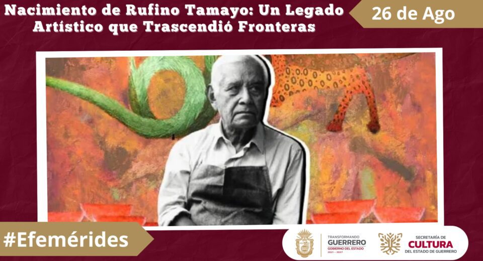 Nacimiento de Rufino Tamayo Un Legado Artístico que Trascendió Fronteras